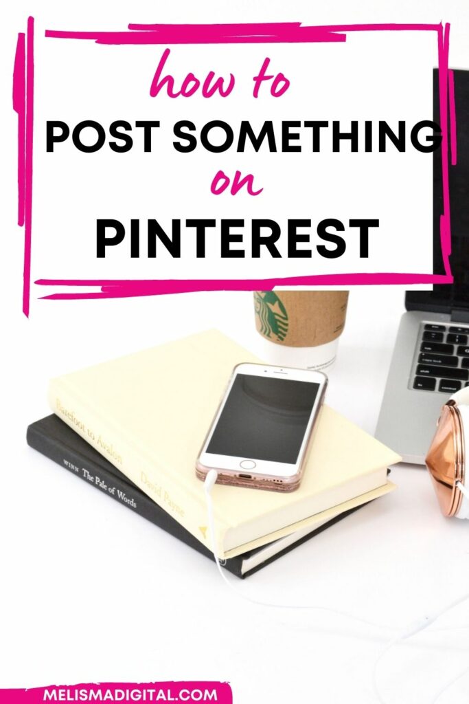 How to Post Something on Pinterest Melisma Digital